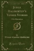 Judge Haliburton's Yankee Stories: With Illustrations (Classic Reprint)