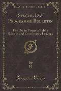 Special Day Programme Bulletin: For Use in Virginia Public Schools and Community Leagues (Classic Reprint)
