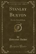 Stanley Buxton, Vol. 1 of 3: Or, the Schoolfellows (Classic Reprint)