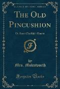 The Old Pincushion: Or Aunt Clotilda's Guests (Classic Reprint)