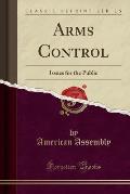 Arms Control: Issues for the Public (Classic Reprint)