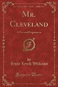 Mr. Cleveland: A Personal Impression (Classic Reprint)