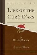 Life of the Cure D'Ars (Classic Reprint)