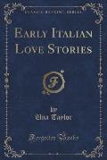 Early Italian Love Stories (Classic Reprint)