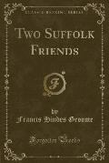 Two Suffolk Friends (Classic Reprint)