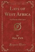 Lays of West Africa: And Ditties of the Coast (Classic Reprint)