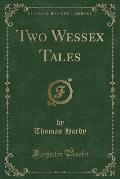 Two Wessex Tales (Classic Reprint)