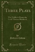 Three Plays: The Fiddler's House the Land Thomas Muskerry (Classic Reprint)