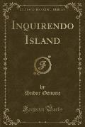 Inquirendo Island (Classic Reprint)