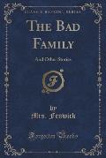 The Bad Family: And Other Stories (Classic Reprint)