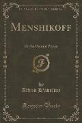 Menshikoff: Or the Peasant Prince (Classic Reprint)