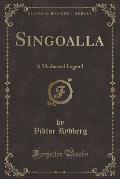 Singoalla: A Mediaeval Legend (Classic Reprint)