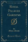 Royal Palaces Gardens (Classic Reprint)