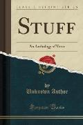 Stuff: An Anthology of Verse (Classic Reprint)