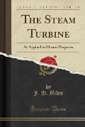 The Steam Turbine: As Applied to Marine Purposes (Classic Reprint)