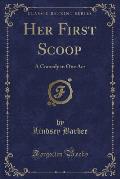 Her First Scoop: A Comedy in One Act (Classic Reprint)