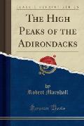 The High Peaks of the Adirondacks (Classic Reprint)