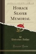 Horace Seaver Memorial (Classic Reprint)
