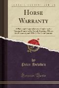 Horse Warranty: A Plain and Comprehensive Guide to the Various Points to Be Noted, Showing Which Are Essential, and Which Are Unimport