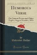Humorous Verse, Vol. 1: On Current Events and Other Topics; August Number, 1916 (Classic Reprint)