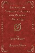 Journal of Voyages to China and Return, 1851-1853 (Classic Reprint)