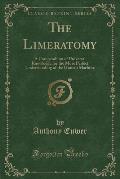 The Limeratomy: A Compendium of Universal Knowledge for the More Perfect Understanding of the Human Machine (Classic Reprint)