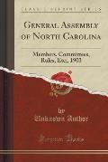 General Assembly of North Carolina: Members, Committees, Rules, Etc;, 1903 (Classic Reprint)
