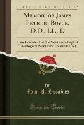Memoir of James Petigru Boyce, D.D., LL. D: Late President of the Southern Baptist Theological Seminary Louisville, KY (Classic Reprint)