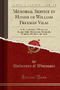 Memorial Service in Honor of William Freeman Vilas: At the University of Wisconsin, Armory Hall, October the Twentieth, Nineteen Hundred and Eight (Cl