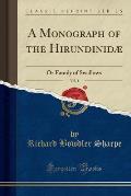 A Monograph of the Hirundinidae, Vol. 1: Or Family of Swallows (Classic Reprint)