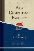 Aec Computing Facility (Classic Reprint)