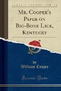 Mr. Cooper's Paper on Big-Bone Lick, Kentucky (Classic Reprint)