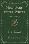 MR.& Mrs. Peter White: A Farce, in One Act (Classic Reprint)