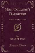 Mrs. Coulson's Daughter: An One Act Play for Girls (Classic Reprint)