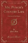 Mr. Punch's Country Life: Humours of Our Rustics (Classic Reprint)
