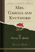 Mrs. Gaskell and Knutsford (Classic Reprint)