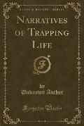 Narratives of Trapping Life (Classic Reprint)