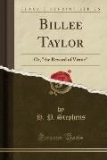 Billee Taylor: Or, the Reward of Virtue (Classic Reprint)