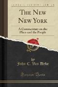 The New New York: A Commentary on the Place and the People (Classic Reprint)