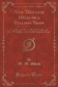 Nine Thousand Miles on a Pullman Train: An Account of a Tour of Railroad Conductors from Philadelphia to the Pacific Coast and Return (Classic Reprint