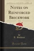 Notes on Reinforced Brickwork, Vol. 1 (Classic Reprint)