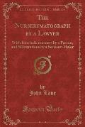 The Nurserymatograph by a Lawyer: With Interludicrousness by a Parson, and Sillystrations by a Serjeant-Major (Classic Reprint)