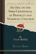 An Ode on the Semi-Centennial of Franklin and Marshall College (Classic Reprint)