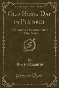Old Home Day in Plunket: A Humorous Entertainment in One Scene (Classic Reprint)