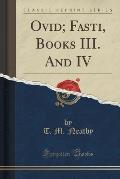 Ovid; Fasti, Books III. and IV (Classic Reprint)