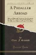 A Pedaller Abroad: Being an Illustrated Narrative of the Adventures and Experiences of a Cycling Twain During a 1, 000 Kilometre Ride in