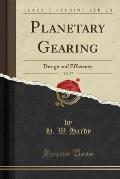Planetary Gearing, Vol. 37: Design and Efficiency (Classic Reprint)