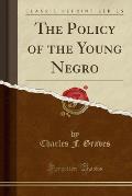 The Policy of the Young Negro (Classic Reprint)