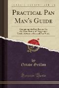 Practical Pan Man's Guide: Containing the Best Recipes for the Manufacture of Dragee and Useful Advices in General Pan Work (Classic Reprint)
