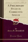 A Preliminary Study in Corrective Speech (Classic Reprint)